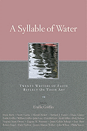 A Syllable of Water: Twenty Writers of Faith Reflect on Their Art