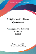 A Syllabus Of Plane Geometry: Corresponding To Euclid, Books 1-6 (1883)
