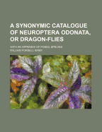 A Synonymic Catalogue Of Neuroptera Odonata, Or Dragon-flies: With An Appendix Of Fossil Species