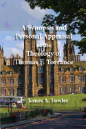 A Synopsis and Personal Appraisal of the Theology of Thomas F. Torrance