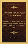 A Synoptical Catalogue of British Birds: Intended to Identify the Species Mentioned by Different Names in Several Catalogues Already Extant (1817)