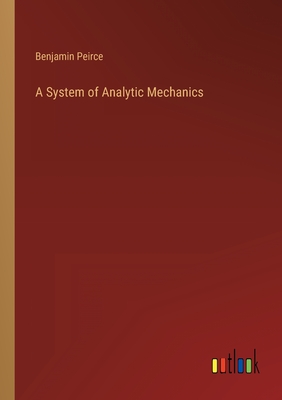A System of Analytic Mechanics - Peirce, Benjamin