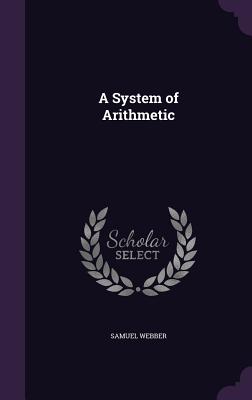 A System of Arithmetic - Webber, Samuel