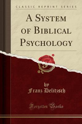 A System of Biblical Psychology (Classic Reprint) - Delitzsch, Franz