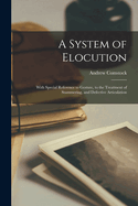 A System of Elocution: With Special Reference to Gesture, to the Treatment of Stammering, and Defective Articulation