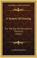 A System of Fencing: For the Use of Instructors in the Army (1864)