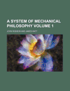 A System of Mechanical Philosophy Volume 1 - Robison, John
