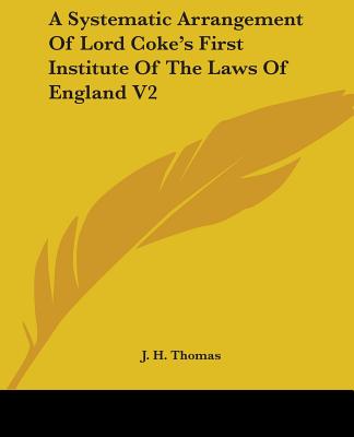 A Systematic Arrangement Of Lord Coke's First Institute Of The Laws Of England V2 - Thomas, J H (Editor)