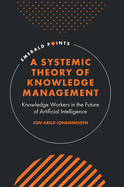 A Systemic Theory of Knowledge Management: Knowledge Workers in the Future of Artificial Intelligence