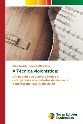 A Tcnica violonstica - Cardoso, Joo, and Meirinhos, Eduardo