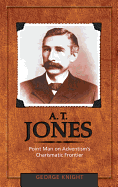 A.T. Jones: Point Man on Adventism's Charismatic Frontier