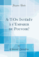 A-T-On Intrt  s'Emparer Du Pouvoir? (Classic Reprint)