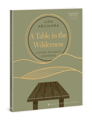 A Table in the Wilderness: A Study on God's Goodness - Abujamra, Lina