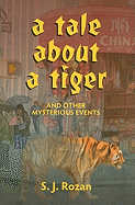 A Tale about a Tiger and Other Mysterious Events - Rozan, S J
