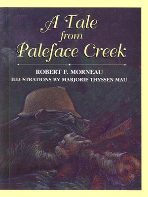 A Tale from Paleface Creek - Morneau, Robert F, Bishop