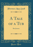 A Tale of a Tub: Ben Jonson (Classic Reprint)