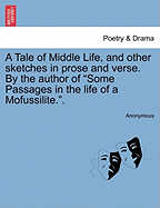 A Tale of Middle Life, and Other Sketches in Prose and Verse. by the Author of Some Passages in the Life of a Mofussilite..