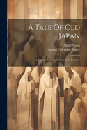 A Tale Of Old Japan: A Cantata For Soli, Chorus And Orchestra