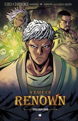 A Tale of Renown: Volume One - Chijioke, Uzo, and Alves, Lelo