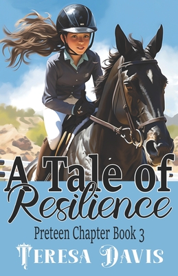 A Tale of Resilience: A Preteen Chapter Book 3 For Ages 10+ - Davis, Teresa