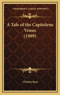 A Tale of the Capitolene Venus (1909) - Ross, Clinton