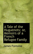 A Tale of the Huguenots or Memoirs of a French Refugee Family