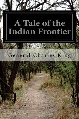 A Tale of the Indian Frontier - King, General Charles