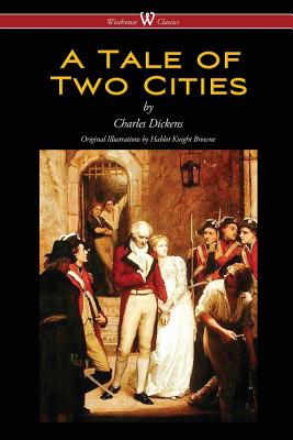 A Tale of Two Cities (Wisehouse Classics - with original Illustrations by Phiz) - Dickens