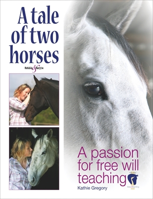 A Tale of Two Horses: A Passion for Free Will Teaching - Gregory, Kathie