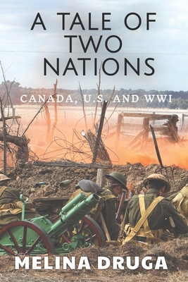 A Tale of Two Nations: Canada, U.S. and WWI - Druga, John (Editor), and Druga, Melina