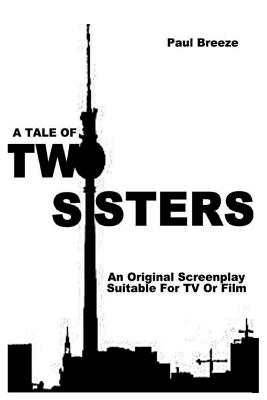 A Tale Of Two Sisters: An Original Screenplay Suitable For TV or Film - Breeze, Paul