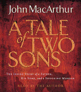A Tale of Two Sons: The Inside Story of a Father, His Sons, and a Shocking Murder - MacArthur, John (Read by)