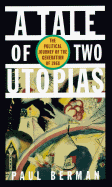 A Tale of Two Utopias: The Political Journey of the Generation of 1968 - Berman, Paul