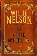 A Tale Out of Luck - Nelson, Willie, and Blakely, Mike