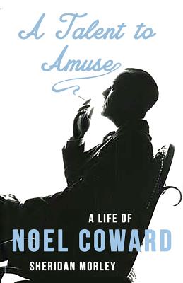 A Talent to Amuse: A Life of Noel Coward - Morley, Sheridan