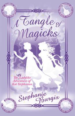 A Tangle Of Magicks: An Improper Adventure 2 - Burgis, Stephanie