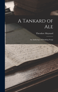 A Tankard of Ale: An Anthology of Drinking Songs