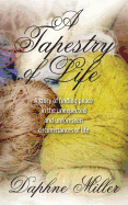 A Tapestry of Life: A Story of Finding Peace in the Unexpected and Unforeseen Circumstances of Life