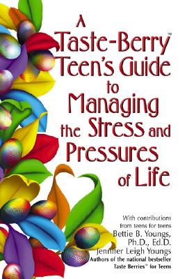 A Taste Berry Teen's Guide to Managing the Stress and Pressures of Life - Youngs, Bettie B, PhD, Edd, and Youngs, Jennifer