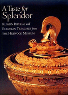 A Taste for Splendor: Russian Imperial and European Treasures from the Hillwood Museum - Odom, Anne, and Arend, Liana P