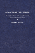 A Taste for the Foreign: Worldly Knowledge and Literary Pleasure in Early Modern French Fiction