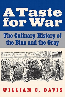 A Taste for War: The Culinary History of the Blue and the Gray - Davis, William C