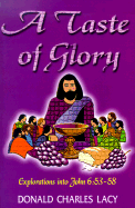 A Taste of Glory: Explorations Into John 6:53-58
