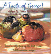 A Taste of Greece! - Recipes by Rena Tis Ftelias: Rena's Collection of the Best Greek, Mediterranean Recipes