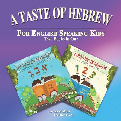 A Taste of Hebrew for English Speaking Kids: Two Books in One: The Hebrew Alphabet and Counting in Hebrew - Rosenberg, Yael, and Mazor, Sarah