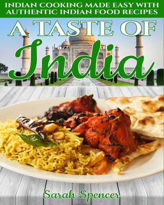 A Taste of India: Indian Cooking Made Easy with Authentic Indian Food Recipes - Black & White Edition - - Spencer, Sarah