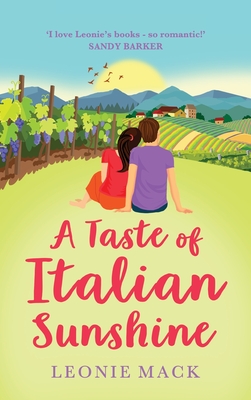 A Taste of Italian Sunshine: A perfect uplifting opposites-attract romance from Leonie Mack - Leonie Mack