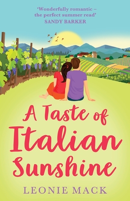 A Taste of Italian Sunshine: A perfect uplifting opposites-attract romance from Leonie Mack - Leonie Mack