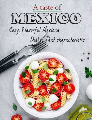 A taste of mexico: Easy, Flavorful Mexican Dishes That characteristic - Castleberry, Lisa