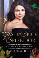 A Taste of Spice and Splendor: Circle of Souls, Book 1: (A steamy contemporary why-choose romance with a past lives paranormal twist)